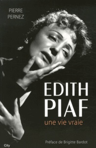 Pierre Pernez - Edith Piaf - Une vie vraie.