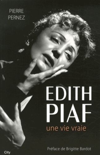 Edith Piaf. Une vie vraie