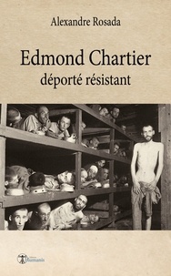 Alexandre Rosada - Edmond Chartier - déporté résistant.