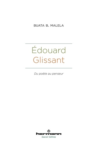 Edouard Glissant. Du poète au penseur