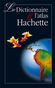  Hachette Education - Le dictionnaire et l'atlas Hachette.
