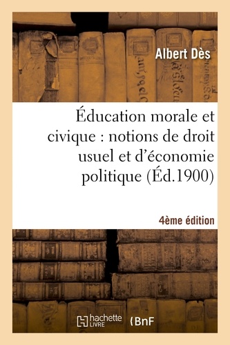  Dés - Éducation morale et civique : notions de droit usuel et d'économie politique... (4e édition).
