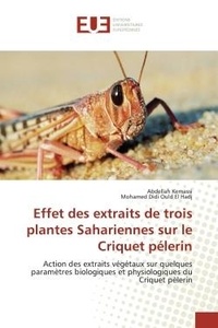 Abdellah Kemassi - Effet des extraits de trois plantes Sahariennes sur le Criquet pélerin - Action des extraits végétaux sur quelques paramètres biologiques et physiologiques du Criquet pèler.