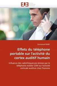 Emmanuel Maby - Effets du téléphone portable sur l''activité du cortex auditif humain.