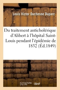 Duparc louis victor Duchesne - Efficacité du traitement anticholérique d'Alibert à l'hôpital Saint-Louis pendant l'épidémie de 1832.