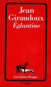 Jean Giraudoux - Eglantine.