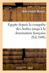 Egypte depuis la conquête des Arabes jusqu'à la domination française