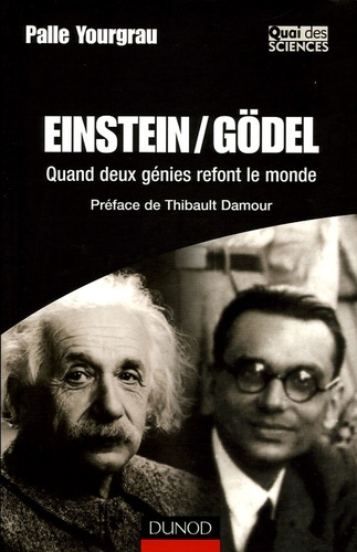 Palle Yourgrau - Einstein/Gödel - Quand deux génies refont le monde.
