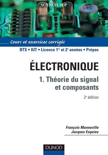 François Manneville et Jacques Esquieu - Electronique - Tome 1, Théorie du signal et composants - Cours et exercices corrigés.