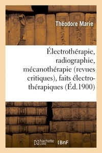  Marie - Électrothérapie, radiographie, mécanothérapie revues critiques, faits électro-thérapiques.