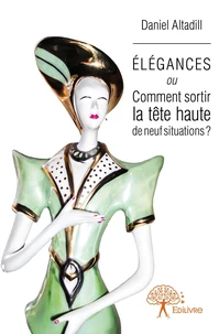 Elégances ou comment sortir la tête haute de neuf situations ?