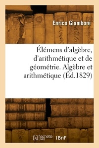 Enrico Giamboni - Élémens d'algèbre, d'arithmétique et de géométrie. Algèbre et arithmétique.