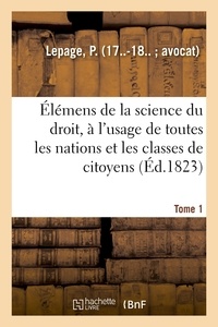 P. Lepage - Élémens de la science du droit. Tome 1.