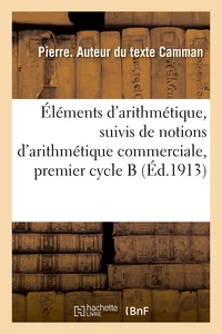 Éléments d'arithmétique, suivis de notions d'arithmétique commerciale, premier cycle B