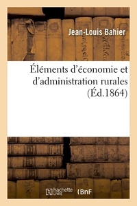 Jean-louis Bahier - Éléments d'économie et d'administration rurales - suivis d'études sur l'art d'administrer les biens ruraux en bon père de famille.