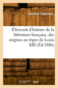 Éléments d'histoire de la littérature française, des origines au règne de Louis XIII