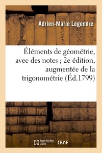 Adrien-Marie Legendre - Éléments de géométrie, avec des notes ; 2e édition, augmentée de la trigonométrie.
