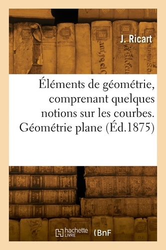 Éléments de géométrie, comprenant quelques notions sur les courbes. Géométrie plane