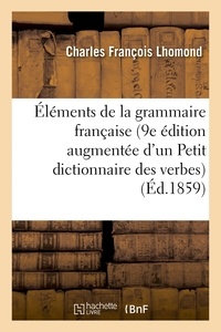 Charles François Lhomond - Éléments de la grammaire française, 9e édition augmentée d'un Petit dictionnaire.