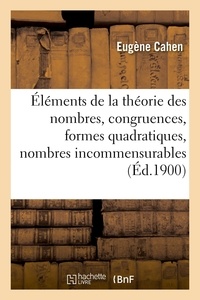 Eugene Cahen - Éléments de la théorie des nombres, congruences, formes quadratiques, nombres incommensurables - questions diverses.