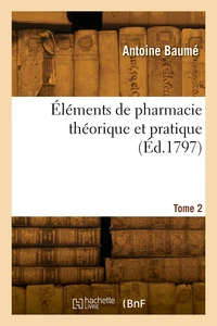 Éléments de pharmacie théorique et pratique. Tome 2