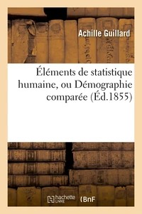 Éléments de statistique humaine, ou Démographie comparée (Éd.1855)