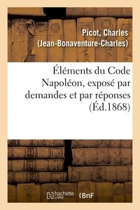 Charles Picot - Éléments du Code Napoléon, exposé par demandes et par réponses.