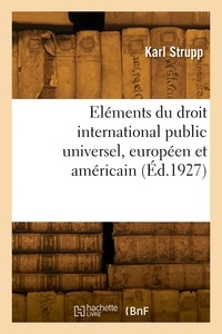 Karl Strupp - Eléments du droit international public universel, européen et américain.