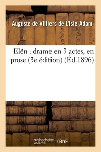Auguste de Villiers de L'Isle-Adam - Elën : drame en 3 actes, en prose (3e édition).