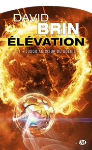 David Brin - Elévation Tome 1 : Jusqu'au coeur du soleil.