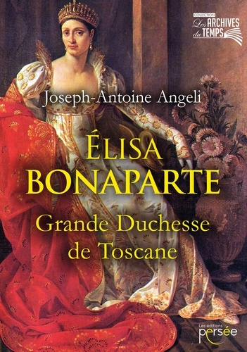 Joseph-Antoine Angeli - Elisa Bonaparte - Grande Duchesse de Toscane.