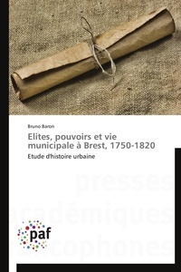  Baron-b - Elites, pouvoirs et vie municipale à brest, 1750-1820.