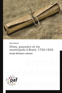 Elites, pouvoirs et vie municipale à brest, 1750-1820