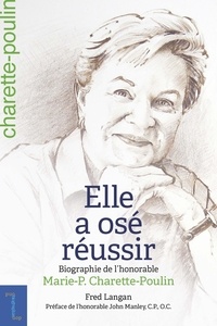 Fred Langan - Elle a osé réussir - Biographie de l'honorable Marie-Paule Charette-Poulin.