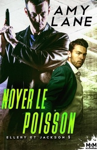 Amy Lane - Ellery et Jackson Tome 5 : Noyer le poisson.