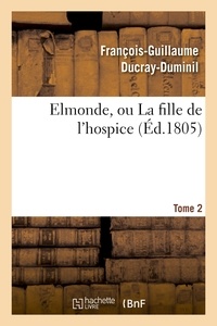 François-Guillaume Ducray-Duminil - Elmonde, ou La fille de l'hospice. T. 2.