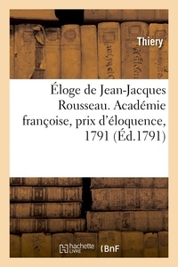  Thiery - Éloge de Jean-Jacques Rousseau. Académie françoise, prix d'éloquence, 1791.
