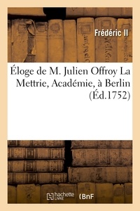 Ii Frederic - Éloge de M. Julien Offroy La Mettrie, Académie, à Berlin.
