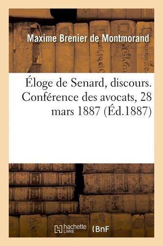 De montmorand maxime Brenier et Des avocats Ordre - Éloge de Senard, discours. Conférence des avocats, 28 mars 1887.