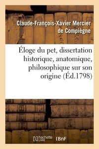 Claude-François-Xavier Mercier de Compiègne - Éloge du pet, dissertation historique, anatomique, philosophique sur son origine, (Éd.1798).