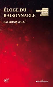 Raymond Massé - Eloge du raisonnable - Pour un réenchantement raisonné du monde.