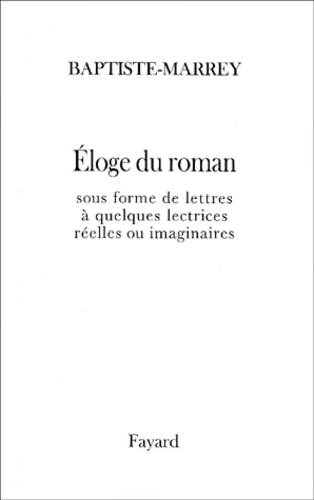 Eloge du roman sous forme de lettres à quelques lectrices réelles ou imaginaires