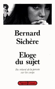 Bernard Sichère - Éloge du sujet - Du retard de la pensée sur les corps.