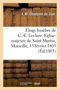 De cicé jérôme marie Champion - Éloge funèbre de Charles-Emmanuel Leclerc, capitaine-général, commandant l'isle Saint-Domingue - Eglise-majeure de St. Martin, Marseille, 15 février 1803.