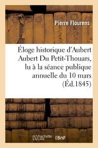 Pierre Flourens - Éloge historique d'Aubert Aubert Du Petit-Thouars, lu à la séance publique annuelle du 10 mars 1845.