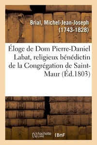 Michel-jean-joseph Brial - Éloge historique de Dom Pierre-Daniel Labat, religieux bénédictin de la Congrégation de Saint-Maur.