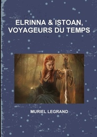 Muriel Legrand - Elrinna Et Istoan, Voyageurs Du Temps.