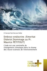 Embryo-endocrine /Emeritat Diderot [hommage au Pr. Maurice PETITOUT
