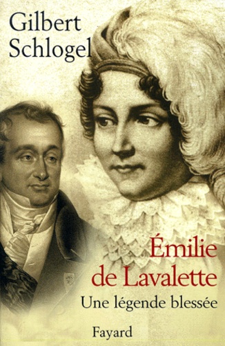 Emilie de Lavalette. Une légende blessée