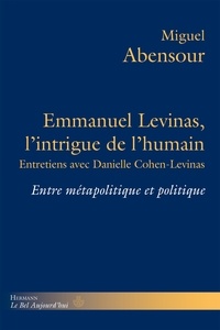 Miguel Abensour - Emmanuel Levinas, l'intrigue de l'humain - Entre métapolitique et politique.